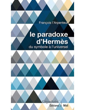 François L'Arpenteur - le paradoxe d'Hermès. du symbole à l'universel
