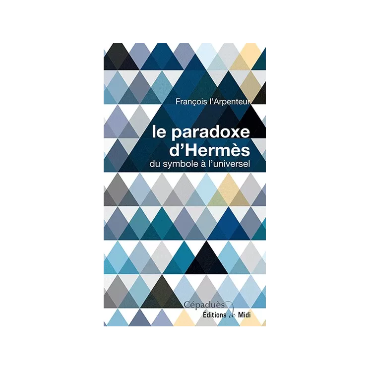 François L'Arpenteur - le paradoxe d'Hermès. du symbole à l'universel