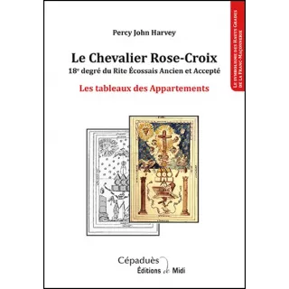 Percy John Harvey - Le Chevalier Rose Croix. 18e degré du REAA Les tableaux des Appartements