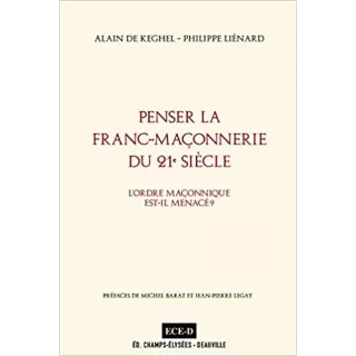 Alain de Keghel - Penser la franc-maçonnerie du 21e siècle - L'ordre maçonnique est-il menacé ?