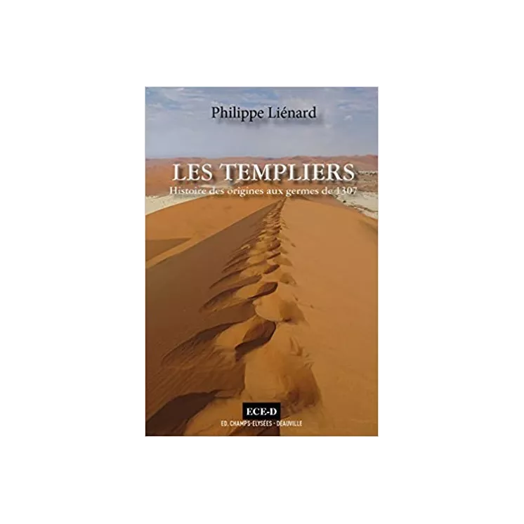 Philippe Liénard - Les Templiers Histoire des origines aux germes de 1307