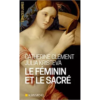 Catherine Clément, Julia Kristeva - Le féminin et le sacré