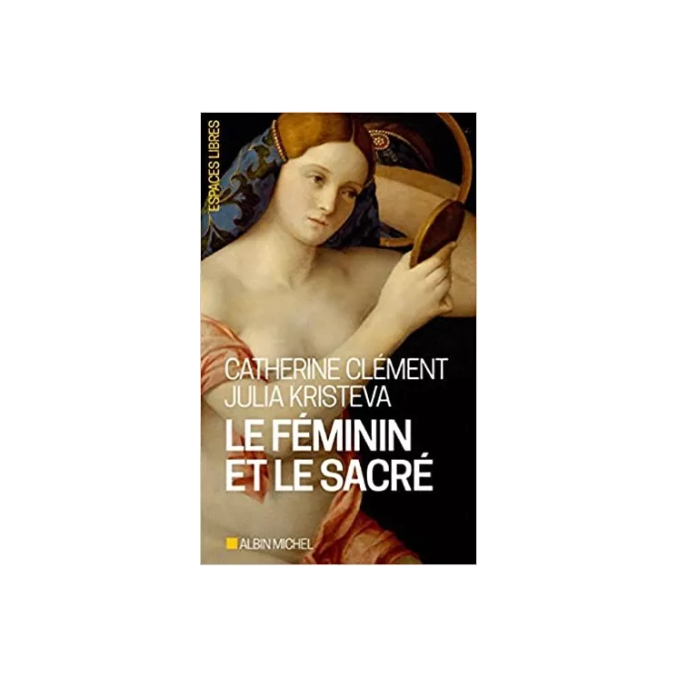 Catherine Clément, Julia Kristeva - Le féminin et le sacré