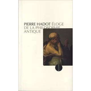 Pierre Hadot - Éloge de la philosophie antique