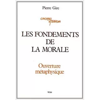 Pierre Gire  - LES FONDEMENTS DE LA MORALE