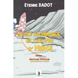 Etienne Badot - La clé alchimique de l’Œuvre d’Hergé