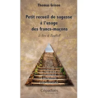 Thomas Grison - Petit recueil de sagesse à l'usage des francs-maçons