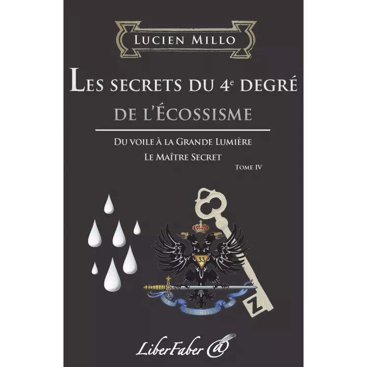 Lucien Millo  - T4 Les secrets du 4e degré de l'Ecossisme