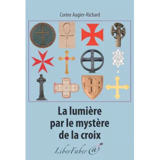 Corine Augier-Richard - La lumière par le mystère de la croix