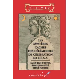 Lucien Millo  - Les Mystères cachés des cérémonies de célébration au R.E.A.A.