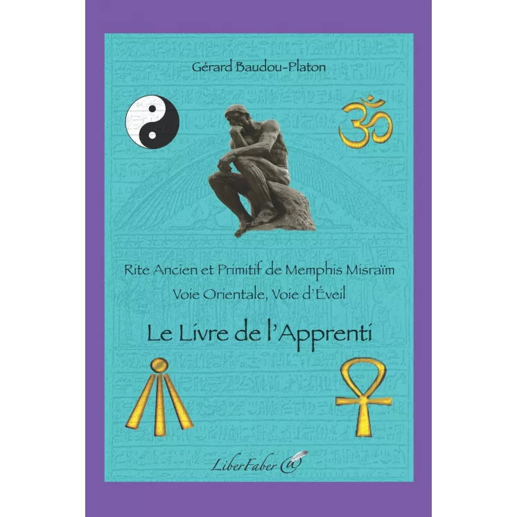 Gérard Baudou-Platon - Le Livre de l'Apprenti. Rite Ancien et Primitif de Memphis Misraïm