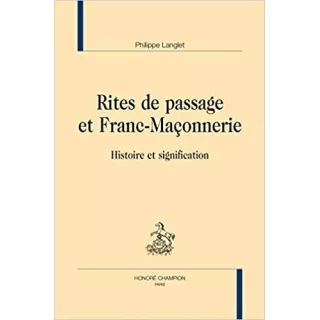 Philippe Langlet - Rites de passage et Franc-Maçonnerie. Histoire et signification