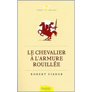 Robert Fisher, Béatrice Petit - Le Chevalier à l'armure rouillée