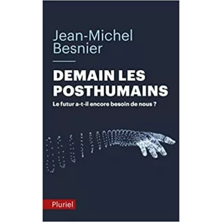 Jean Michel Besnier - Demain les posthumains: Le futur a-t-il encore besoin de nous ? - poche