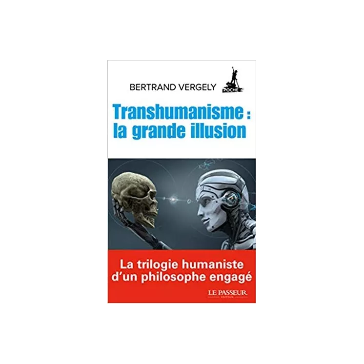 Bertrand Vergely - Transhumanisme : la grande illusion