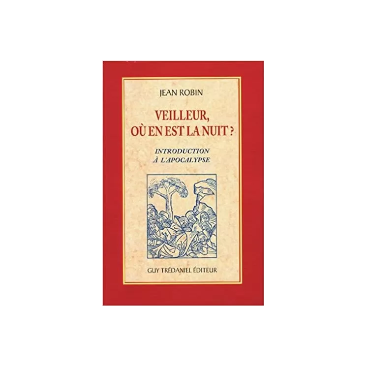 Jean Robin - Veilleur, où en est la nuit ? introduction à l'Apocalypse