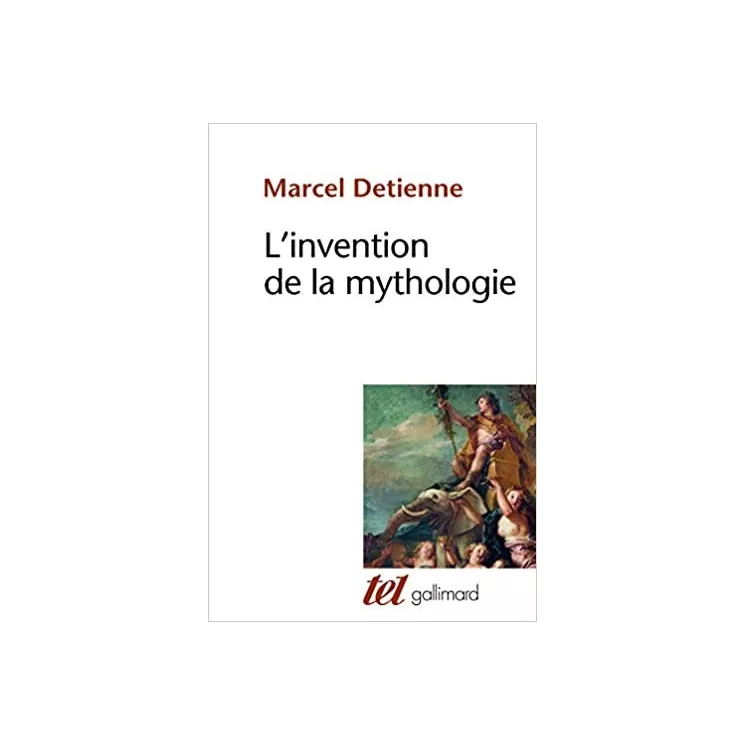 Marcel Detienne - L'invention de la mythologie