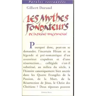 Gilbert Durand  - Les mythes fondateurs de la Franc-maçonnerie