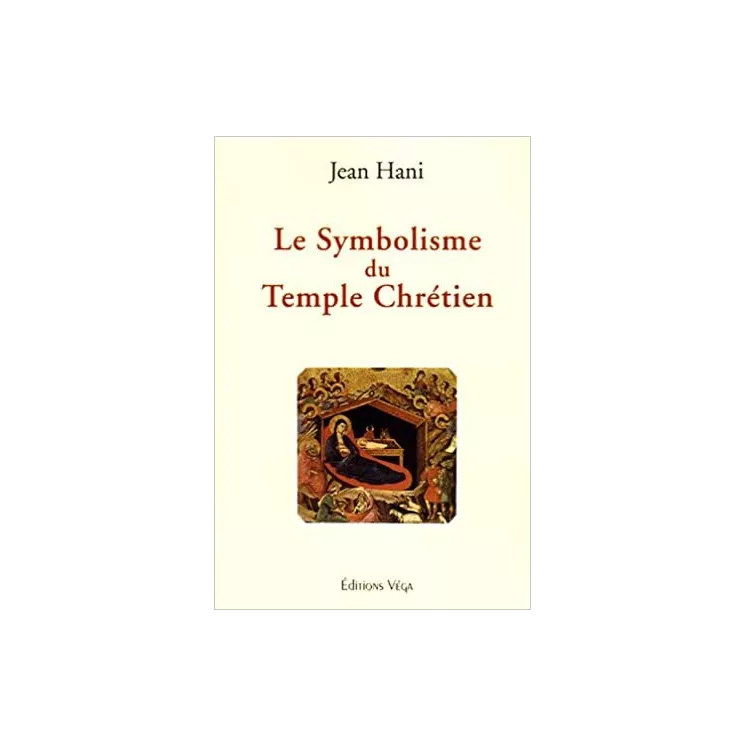 Jean Hani - LE SYMBOLISME DU TEMPLE CHRÉTIEN