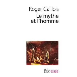 Roger Caillois - Le Mythe et l'homme