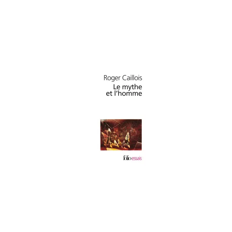 Roger Caillois - Le Mythe et l'homme