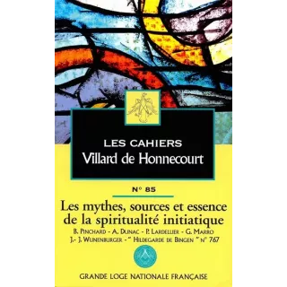 GLNF - Cahiers de Villard de Honnecourt n° 85 Mythes, sources et essence de la spiritualité initiatique