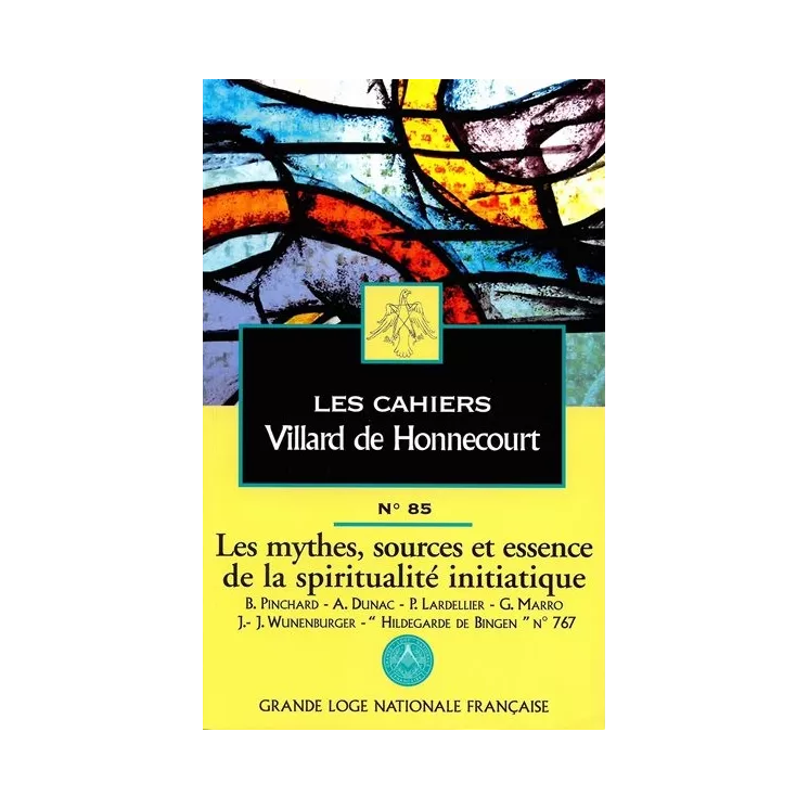 GLNF - Cahiers de Villard de Honnecourt n° 85 Mythes, sources et essence de la spiritualité initiatique