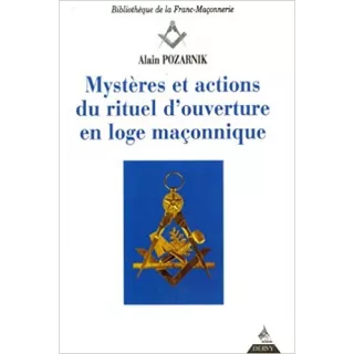 Alain Pozarnik - Mystères et actions du rituel d'ouverture en loge maçonnique