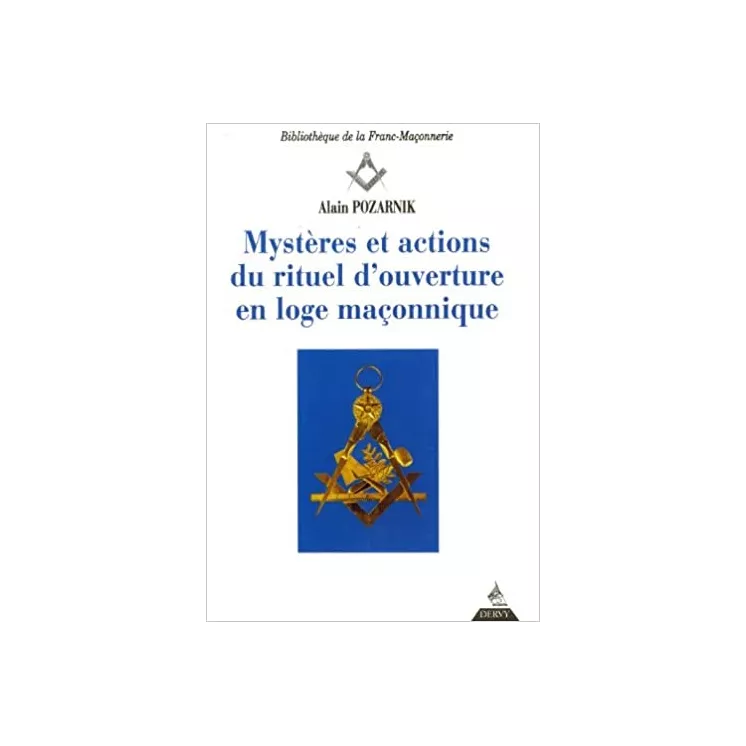 Alain Pozarnik - Mystères et actions du rituel d'ouverture en loge maçonnique