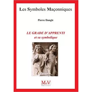 Pierre Dangle - 91 Le grade d’apprenti et sa symbolique