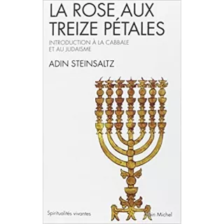 Adin Steinsaltz - La Rose aux treize pétales : Introduction à la Cabbale et au Judaisme