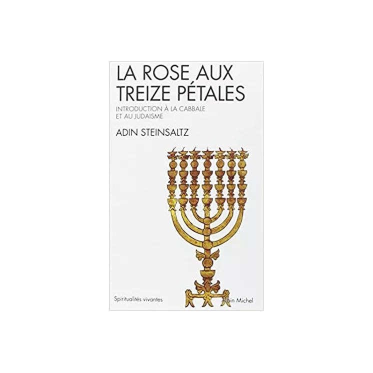 Adin Steinsaltz - La Rose aux treize pétales : Introduction à la Cabbale et au Judaisme