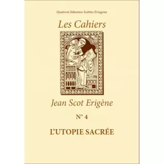 GLDF - Jean Scot Erigène - Cahiers num. 4 L'UTOPIE SACRÉE