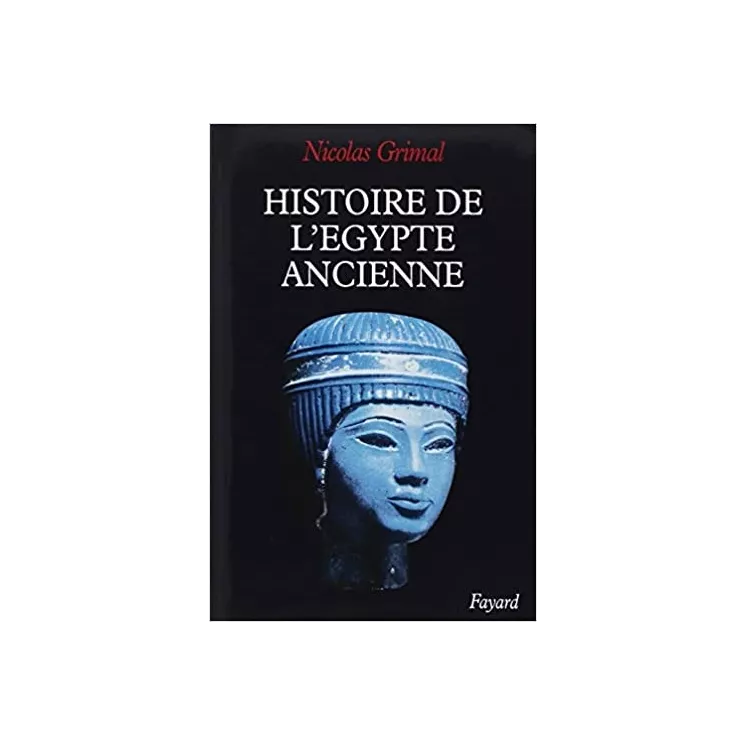 Nicolas Grimal - Histoire de l'Egypte ancienne