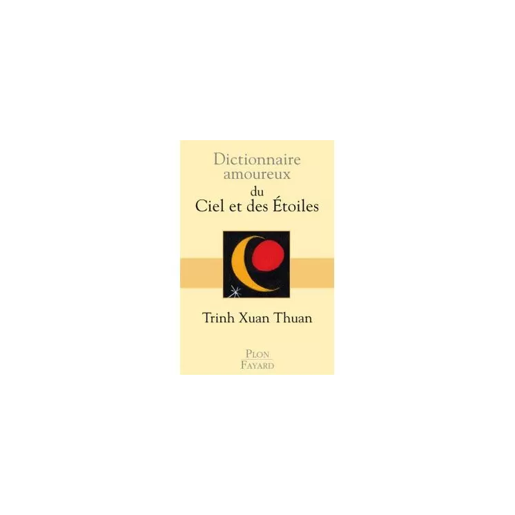 Trinh Xuan Thuan - Dictionnaire amoureux du Ciel et des Etoiles