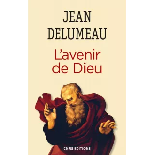 Jean Delumeau - L’avenir de Dieu