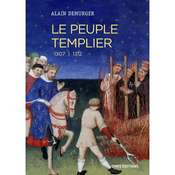 Alain Demurger - Le peuple templier 1307-1312