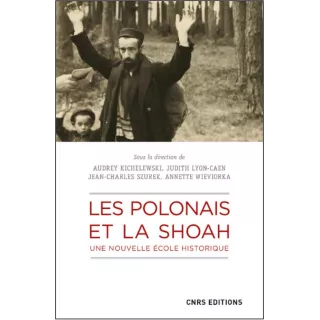 Audrey Kichelewski, Judith Lyon-Caen, Jean-Charles Szurek, Annette Wieviorka - Les Polonais et la Shoah