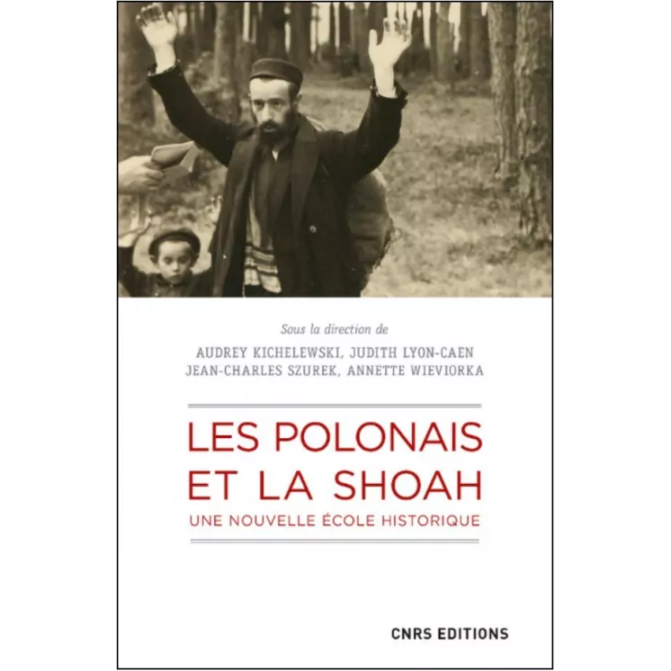 Audrey Kichelewski, Judith Lyon-Caen, Jean-Charles Szurek, Annette Wieviorka - Les Polonais et la Shoah