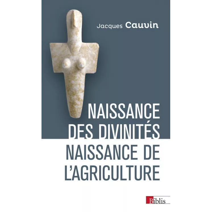 Jacques Cauvin - Naissance des divinités, naissance de l’agriculture