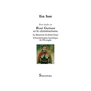 Erik Sablé - Deux études sur RENE GUENON et LE CHRISTIANISME