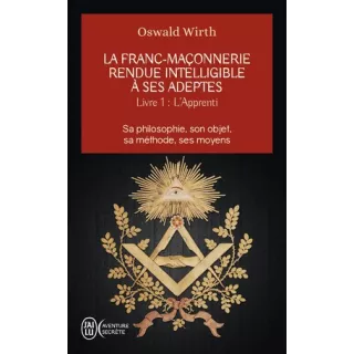 Oswald Wirth - La Franc-maçonnerie rendue intelligible à ses adeptes, L’Apprenti - poche