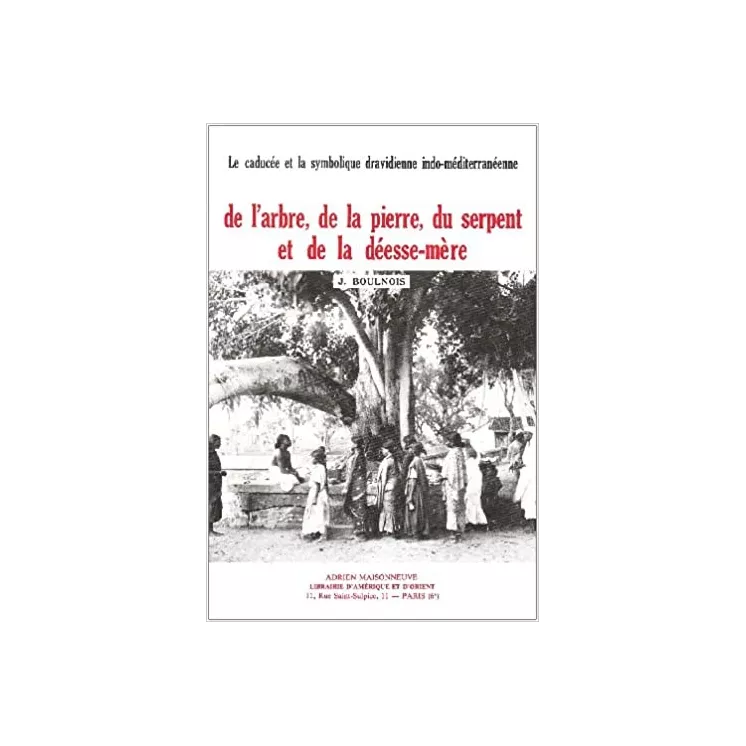 J. Boulnois  - Le caducée et la symbolique dravidienne indo-méditerranéenne, de l'arbre, la pierre, le serpent et la déesse-mère