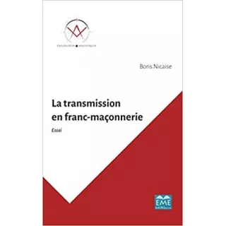 Boris Nicaise - LA TRANSMISSION EN FRANC-MAÇONNERIE