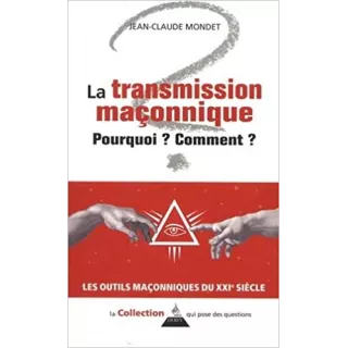 Jean Claude Mondet - La transmission maçonnique : Pourquoi ? Comment ? 