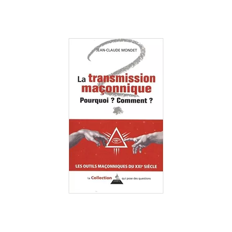 Jean Claude Mondet - La transmission maçonnique : Pourquoi ? Comment ? 