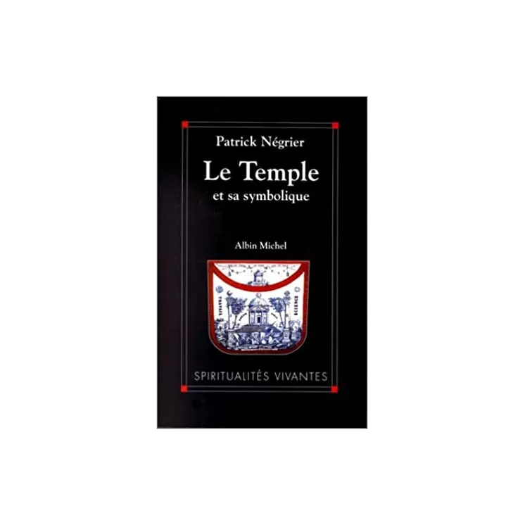 Patrick Négrier - LE TEMPLE ET SA SYMBOLIQUE