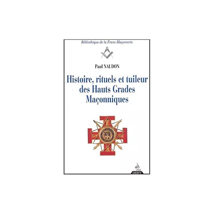 Paul Naudon - Histoire, rituels et tuileur des hauts grades maçonniques