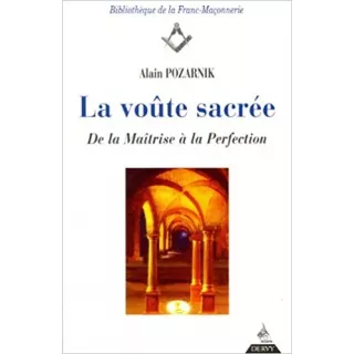 Alain Pozarnik - LA VOUTE SACREE, DE LA MAITRISE A LA PERFECTION