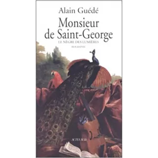 Alain Guédé - MONSIEUR DE SAINT-GEORGE. Le nègre des Lumières